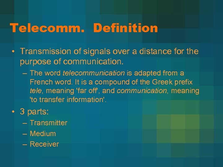 Telecomm. Definition • Transmission of signals over a distance for the purpose of communication.