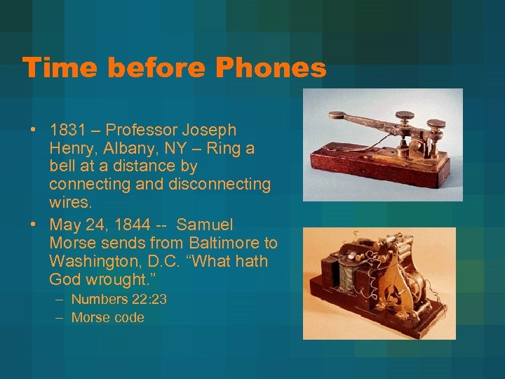 Time before Phones • 1831 – Professor Joseph Henry, Albany, NY – Ring a