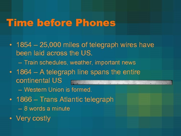 Time before Phones • 1854 – 25, 000 miles of telegraph wires have been