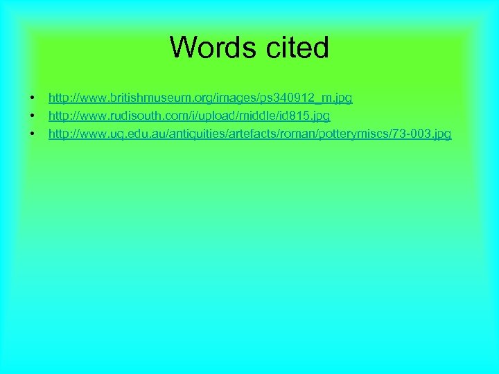 Words cited • • • http: //www. britishmuseum. org/images/ps 340912_m. jpg http: //www. rudisouth.
