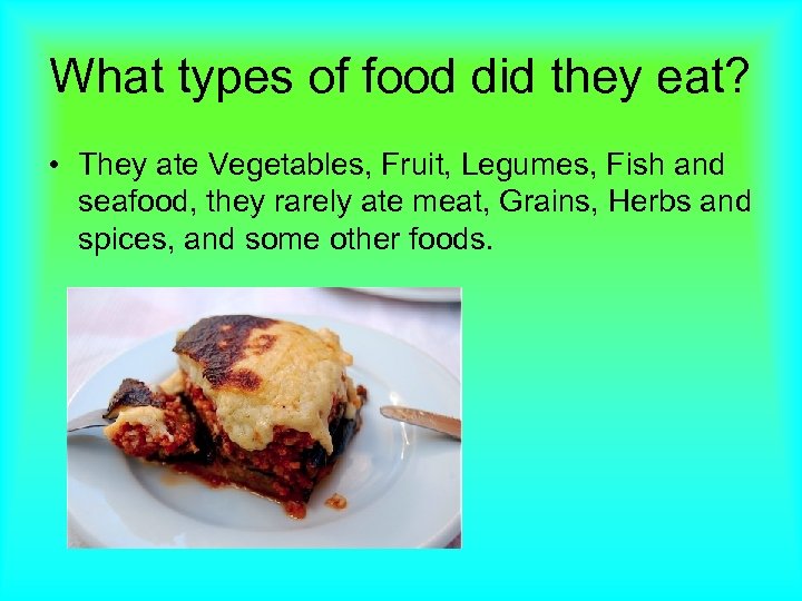 What types of food did they eat? • They ate Vegetables, Fruit, Legumes, Fish