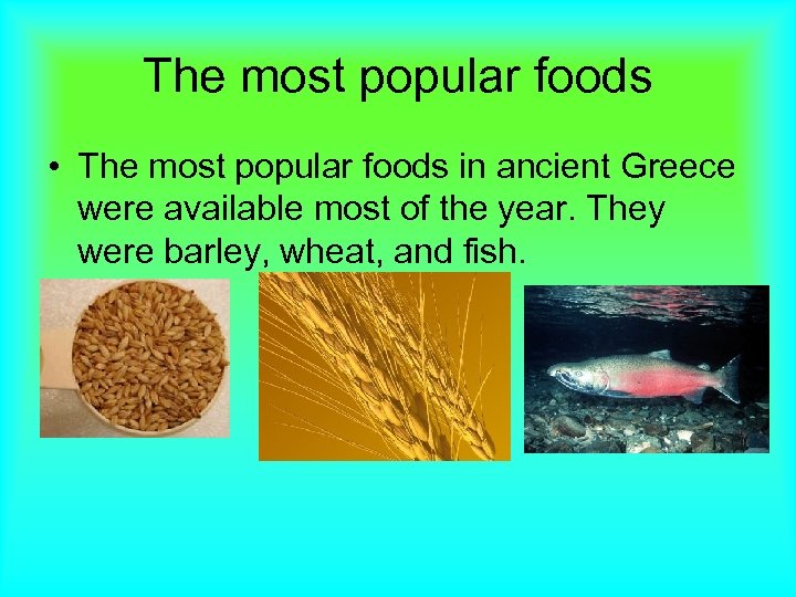 The most popular foods • The most popular foods in ancient Greece were available