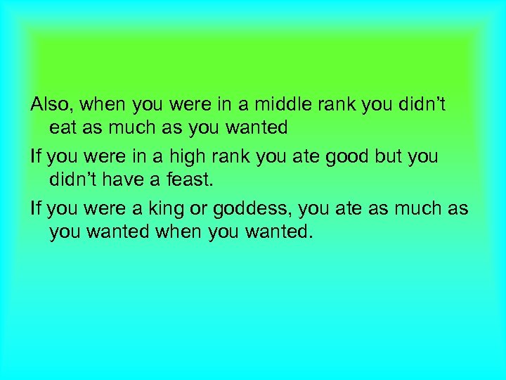 Also, when you were in a middle rank you didn’t eat as much as