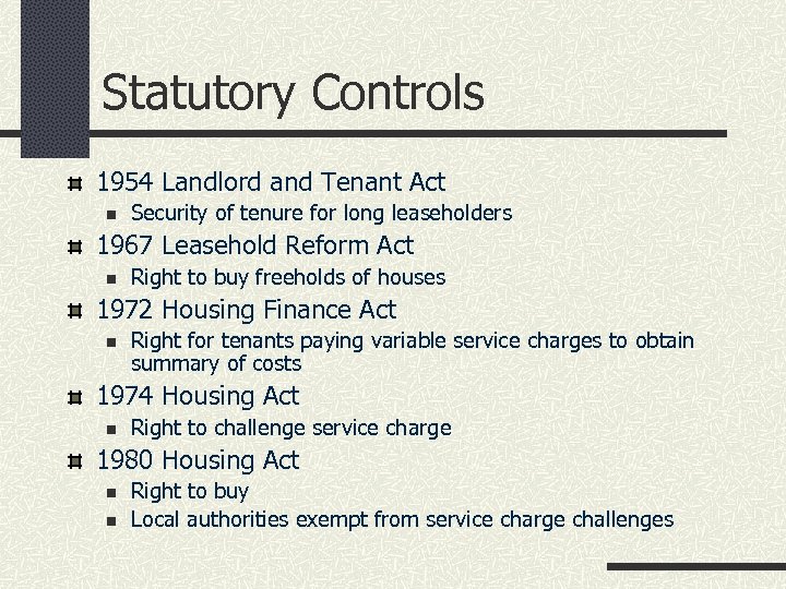 Statutory Controls 1954 Landlord and Tenant Act n Security of tenure for long leaseholders