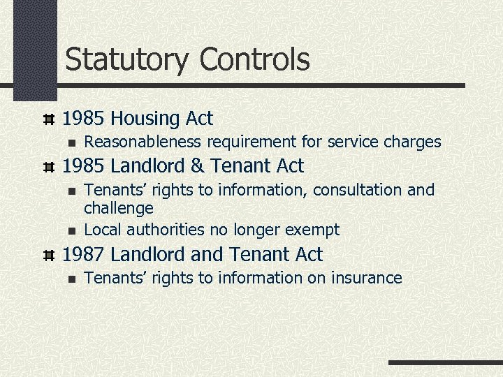 Statutory Controls 1985 Housing Act n Reasonableness requirement for service charges 1985 Landlord &