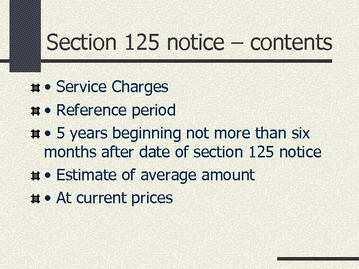 Section 125 notice – contents • Service Charges • Reference period • 5 years
