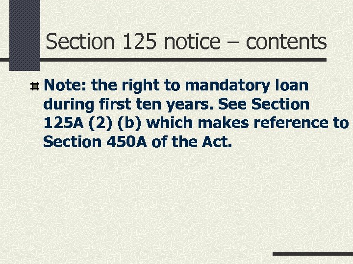 Section 125 notice – contents Note: the right to mandatory loan during first ten