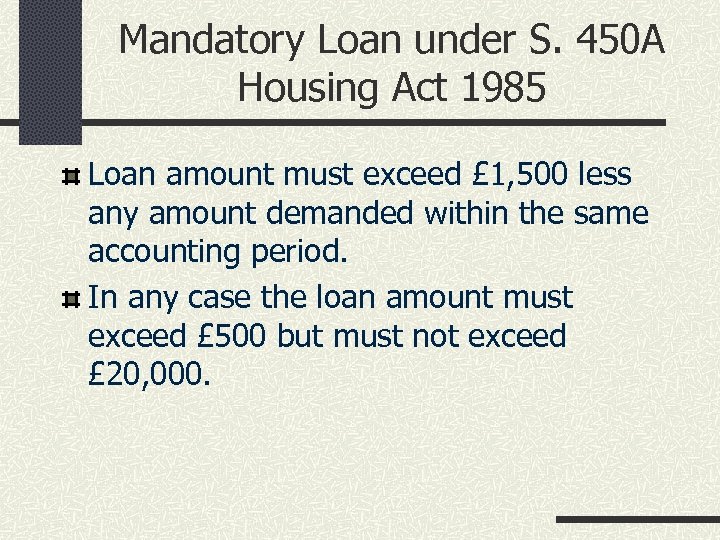 Mandatory Loan under S. 450 A Housing Act 1985 Loan amount must exceed £