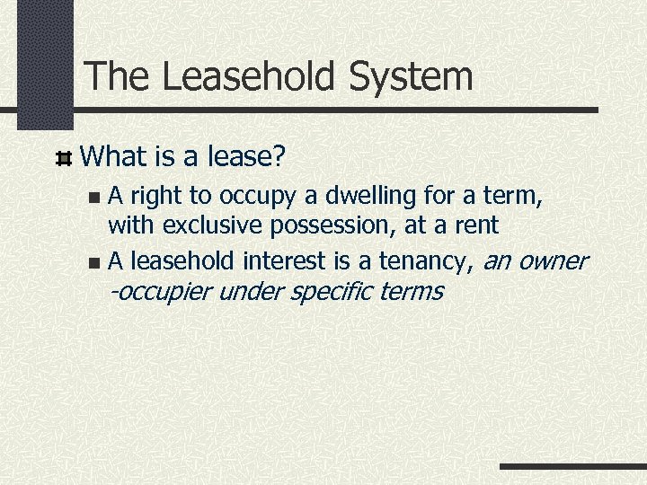The Leasehold System What is a lease? A right to occupy a dwelling for