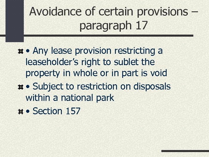 Avoidance of certain provisions – paragraph 17 • Any lease provision restricting a leaseholder’s