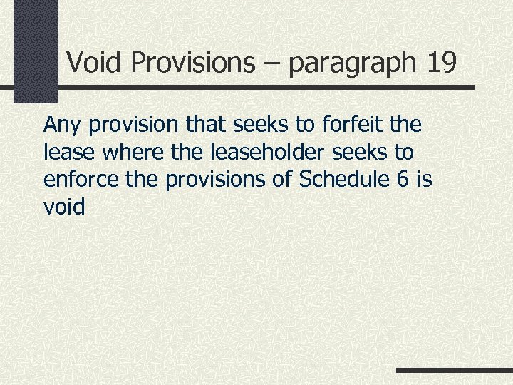 Void Provisions – paragraph 19 Any provision that seeks to forfeit the lease where