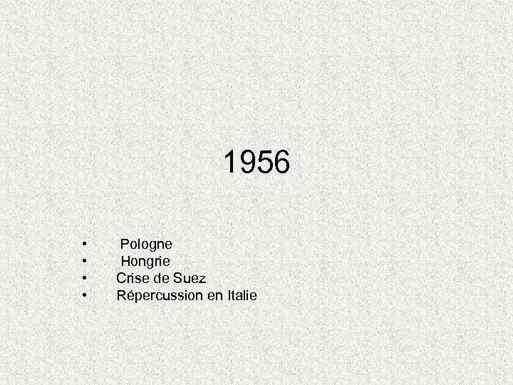 1956 • • Pologne Hongrie Crise de Suez Répercussion en Italie 
