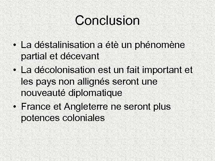 Conclusion • La déstalinisation a étè un phénomène partial et décevant • La décolonisation