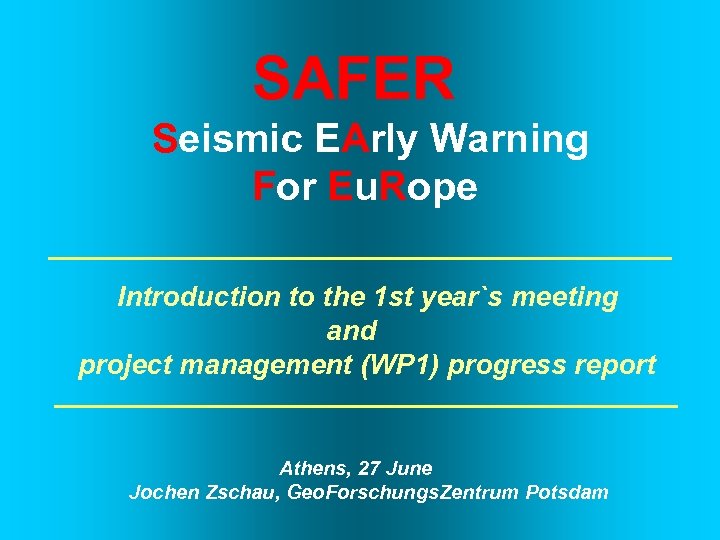SAFER Seismic EArly Warning For Eu. Rope Introduction to the 1 st year`s meeting