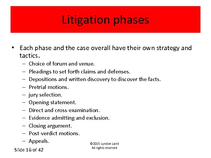 Litigation phases • Each phase and the case overall have their own strategy and