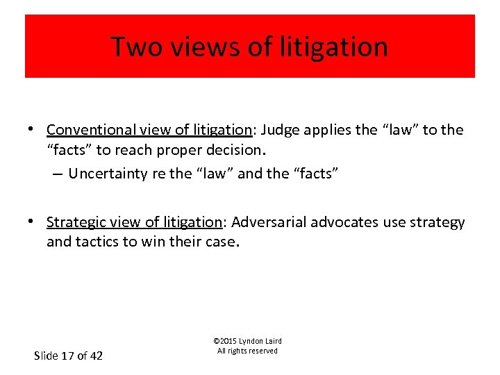 Two views of litigation • Conventional view of litigation: Judge applies the “law” to
