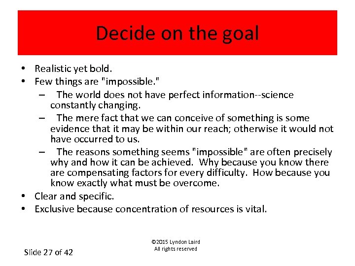 Decide on the goal • Realistic yet bold. • Few things are 