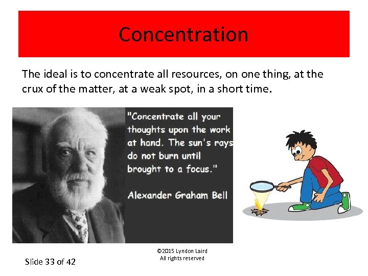 Concentration The ideal is to concentrate all resources, on one thing, at the crux