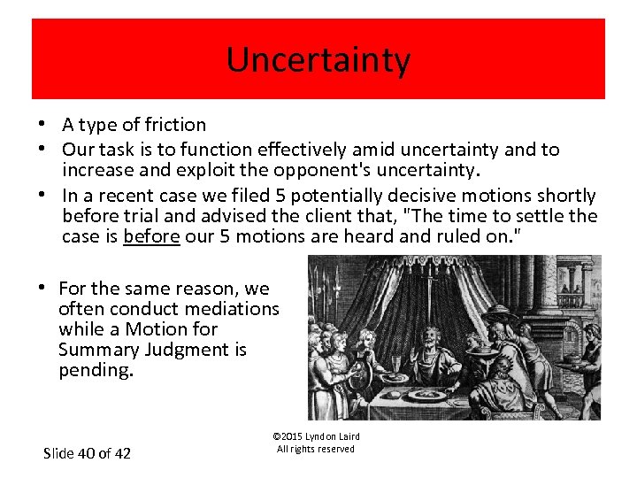 Uncertainty • A type of friction • Our task is to function effectively amid