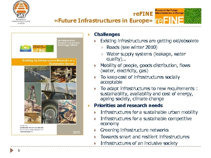 re. FINE «Future Infrastructures in Europe» 8 Challenges Existing infrastructures are getting old/obsolete Roads