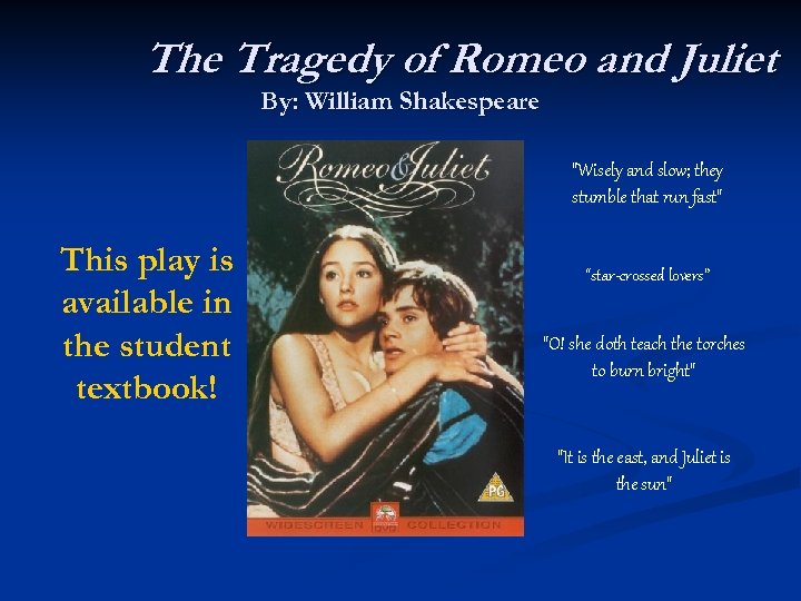 The Tragedy of Romeo and Juliet By: William Shakespeare "Wisely and slow; they stumble