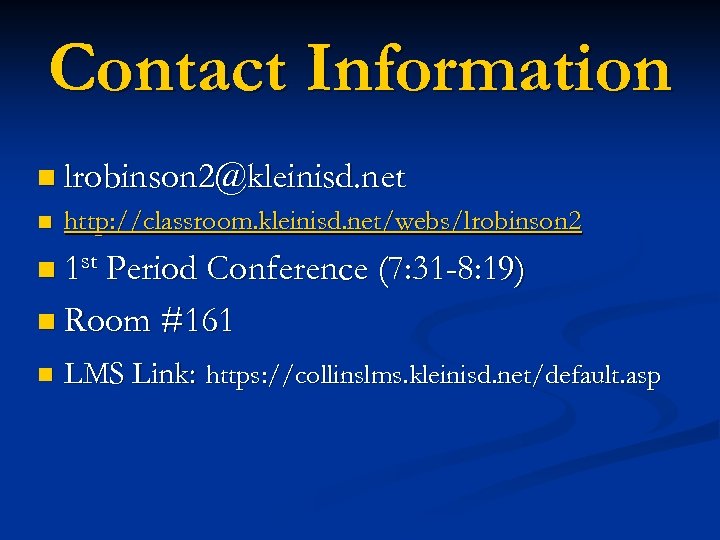 Contact Information n lrobinson 2@kleinisd. net n http: //classroom. kleinisd. net/webs/lrobinson 2 n 1