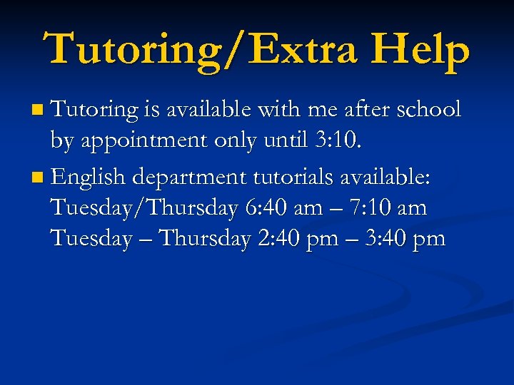 Tutoring/Extra Help n Tutoring is available with me after school by appointment only until