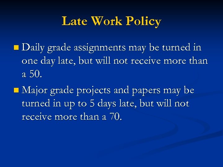 Late Work Policy n Daily grade assignments may be turned in one day late,