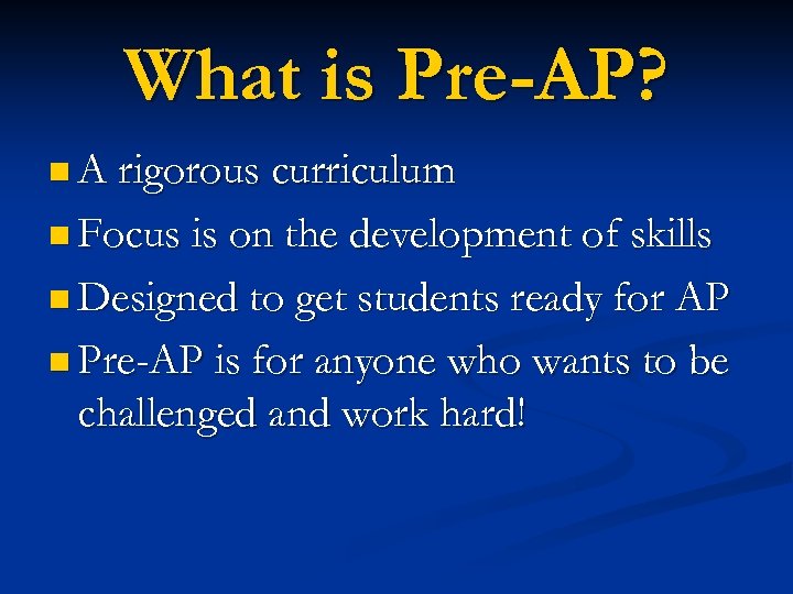 What is Pre-AP? n A rigorous curriculum n Focus is on the development of