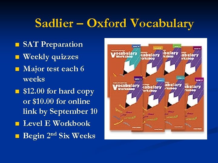 Sadlier – Oxford Vocabulary n n n SAT Preparation Weekly quizzes Major test each