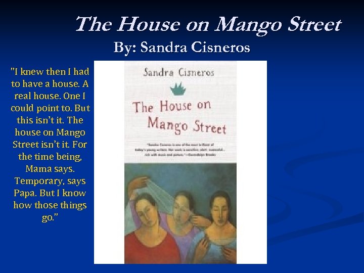 The House on Mango Street By: Sandra Cisneros "I knew then I had to