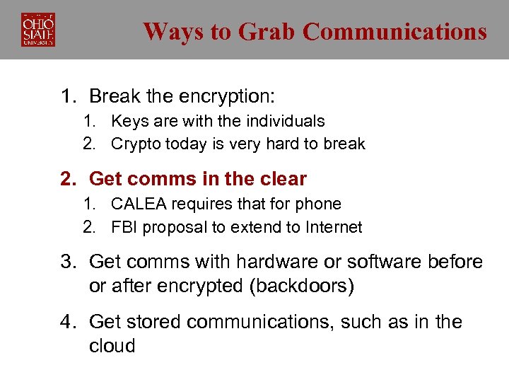 Ways to Grab Communications 1. Break the encryption: 1. Keys are with the individuals