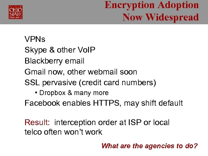 Encryption Adoption Now Widespread VPNs Skype & other Vo. IP Blackberry email Gmail now,