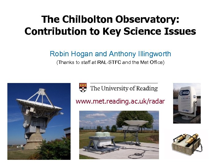 The Chilbolton Observatory: Contribution to Key Science Issues Robin Hogan and Anthony Illingworth (Thanks