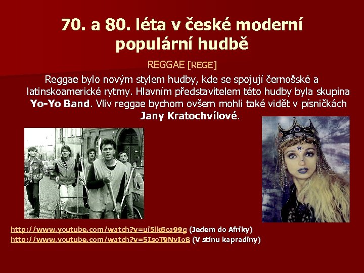 70. a 80. léta v české moderní populární hudbě REGGAE [REGE] Reggae bylo novým