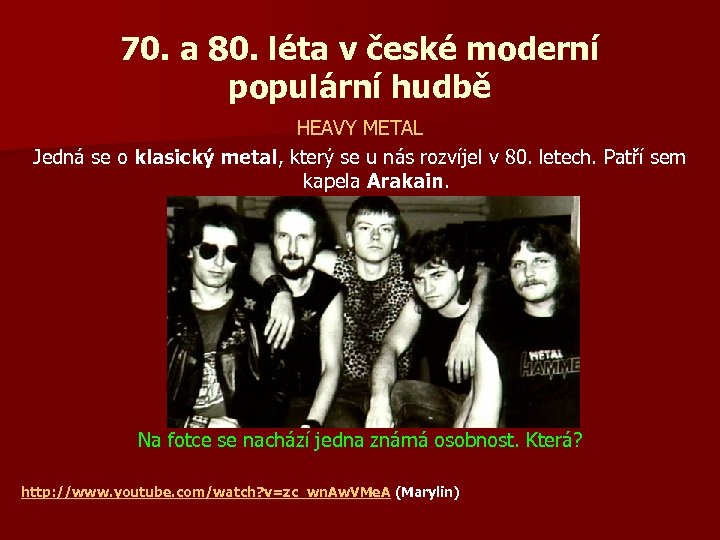 70. a 80. léta v české moderní populární hudbě HEAVY METAL Jedná se o