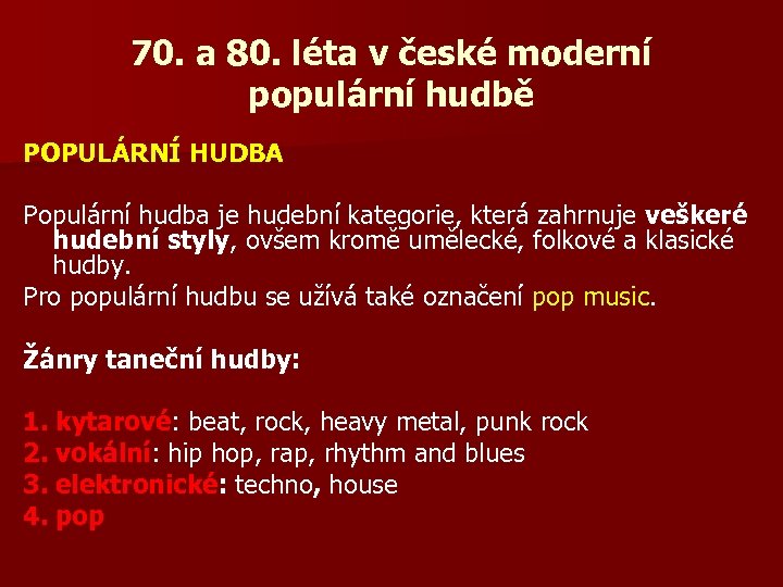 70. a 80. léta v české moderní populární hudbě POPULÁRNÍ HUDBA Populární hudba je