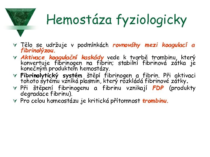 Hemostáza fyziologicky Ú Tělo se udržuje v podmínkách rovnováhy mezi koagulací a Ú Ú