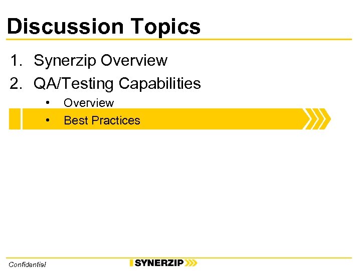 Discussion Topics 1. Synerzip Overview 2. QA/Testing Capabilities • • Confidential Overview Best Practices