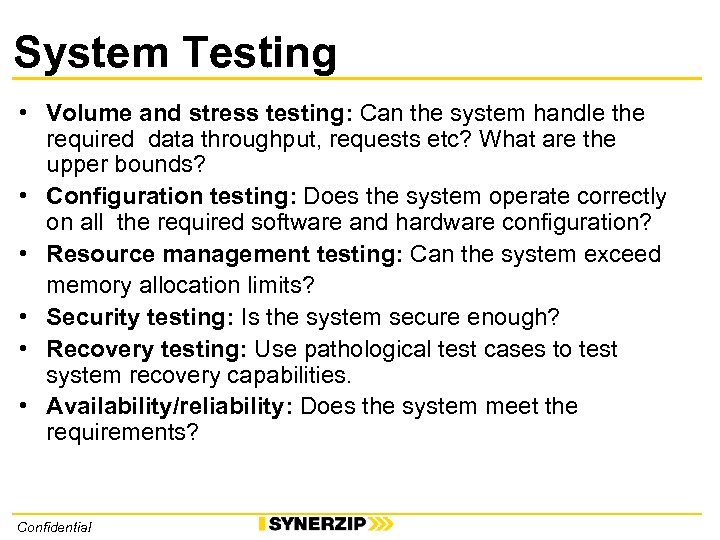 System Testing • Volume and stress testing: Can the system handle the required data