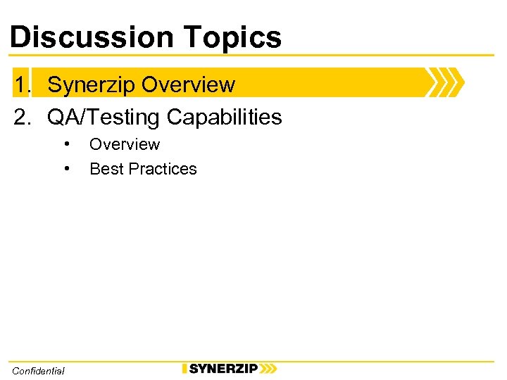 Discussion Topics 1. Synerzip Overview 2. QA/Testing Capabilities • • Confidential Overview Best Practices