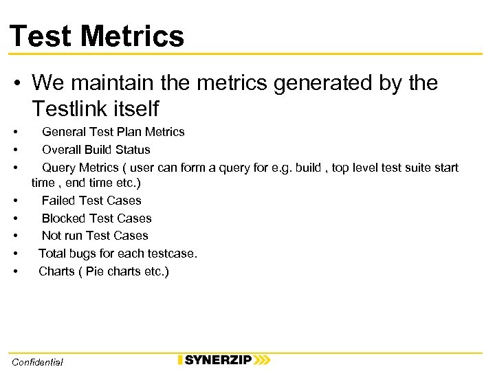 Test Metrics • We maintain the metrics generated by the Testlink itself • •