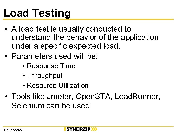 Load Testing • A load test is usually conducted to understand the behavior of