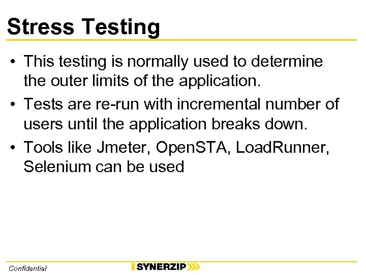 Stress Testing • This testing is normally used to determine the outer limits of