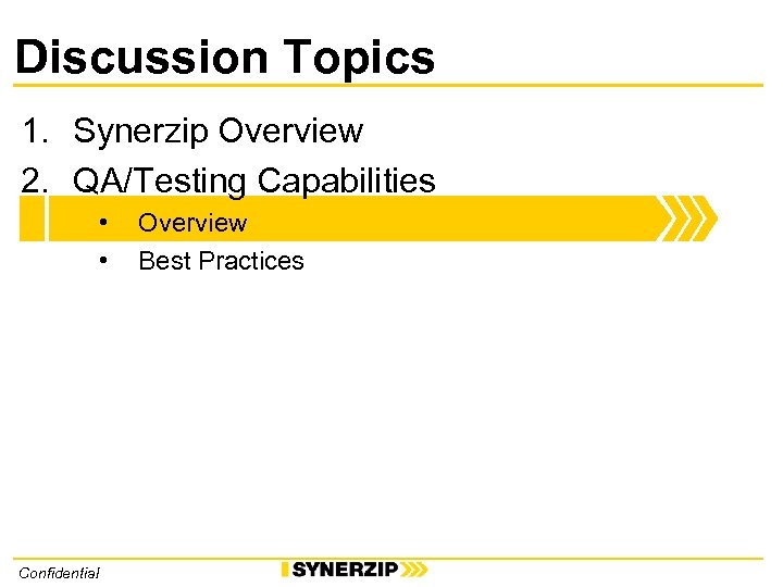 Discussion Topics 1. Synerzip Overview 2. QA/Testing Capabilities • • Confidential Overview Best Practices