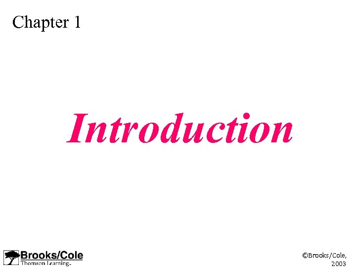 Chapter 1 Introduction ©Brooks/Cole, 2003 