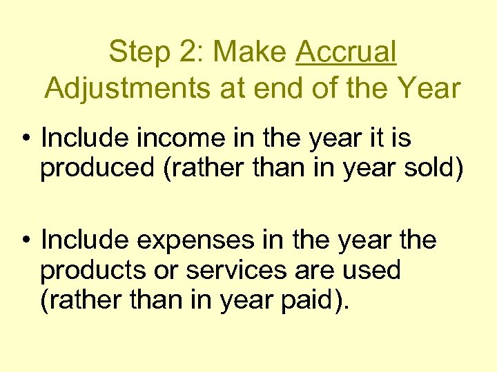 Step 2: Make Accrual Adjustments at end of the Year • Include income in
