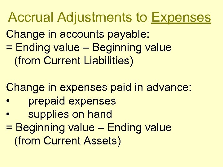Accrual Adjustments to Expenses Change in accounts payable: = Ending value – Beginning value