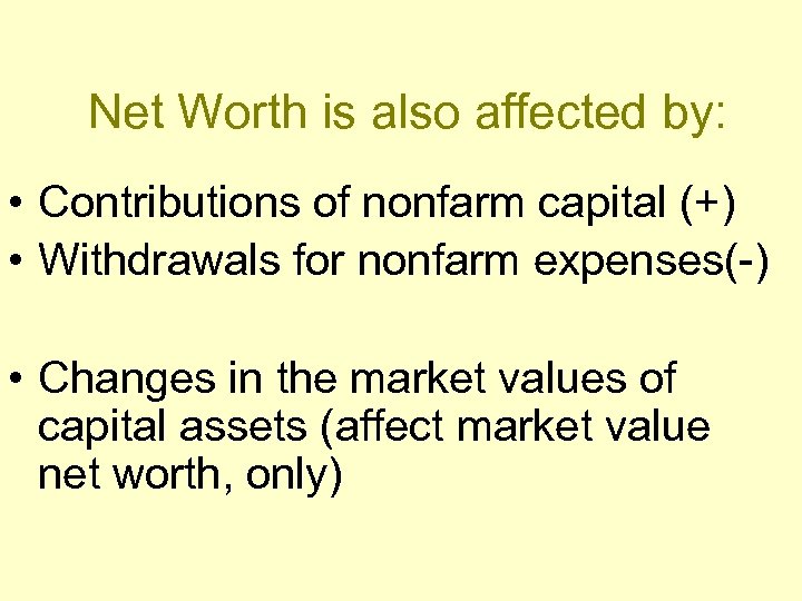 Net Worth is also affected by: • Contributions of nonfarm capital (+) • Withdrawals