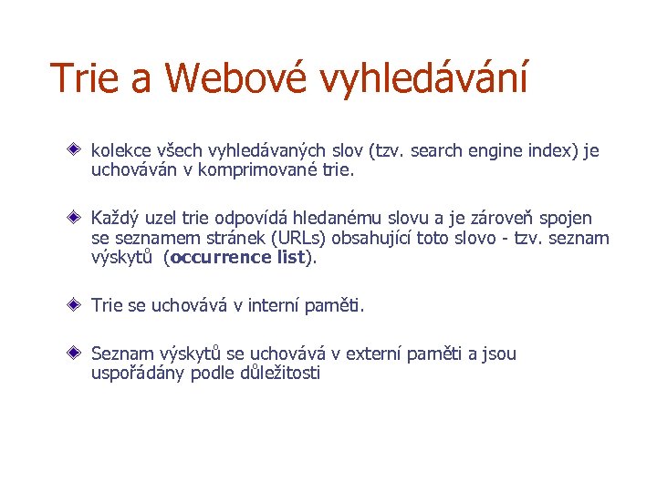 Trie a Webové vyhledávání kolekce všech vyhledávaných slov (tzv. search engine index) je uchováván